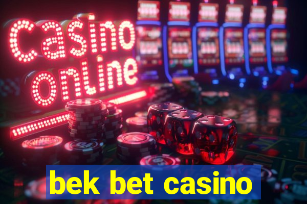 bek bet casino